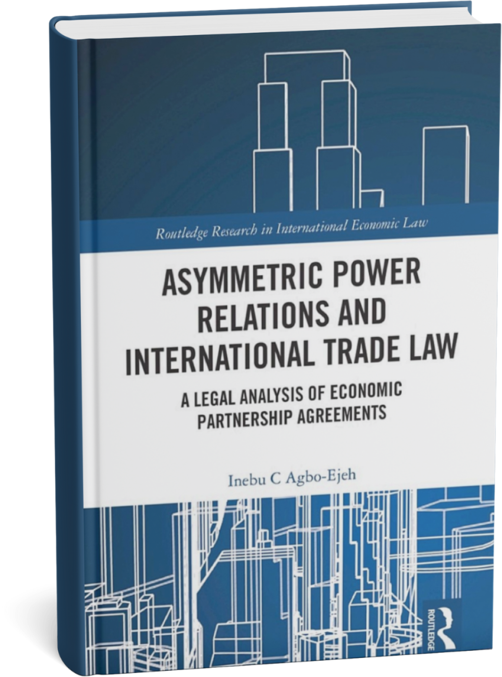 Book cover Asymmetric Power Relations and International Trade Law: A Legal Analysis of Economic Partnership Agreements by Inebu Christie Agbo Ejeh
